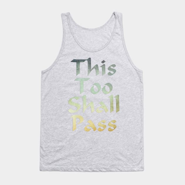 This Too Shall Pass Tank Top by trubble